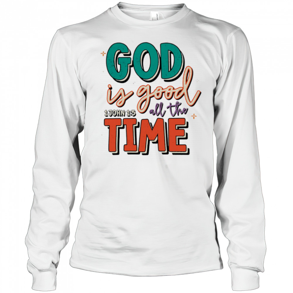 God is Good All the Time shirt Long Sleeved