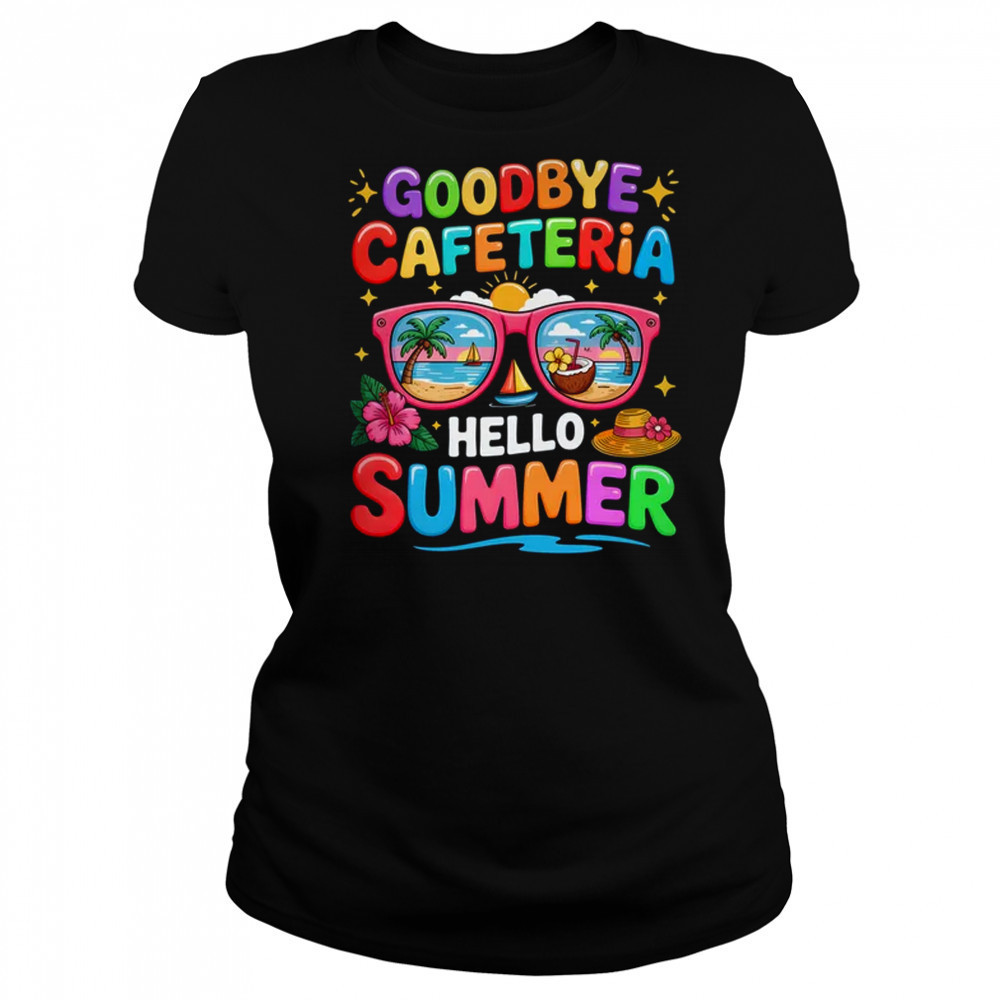 Goodbye Cafeteria Hello Summer End Of School Year Lunch Lady shirt Women's T-shirt