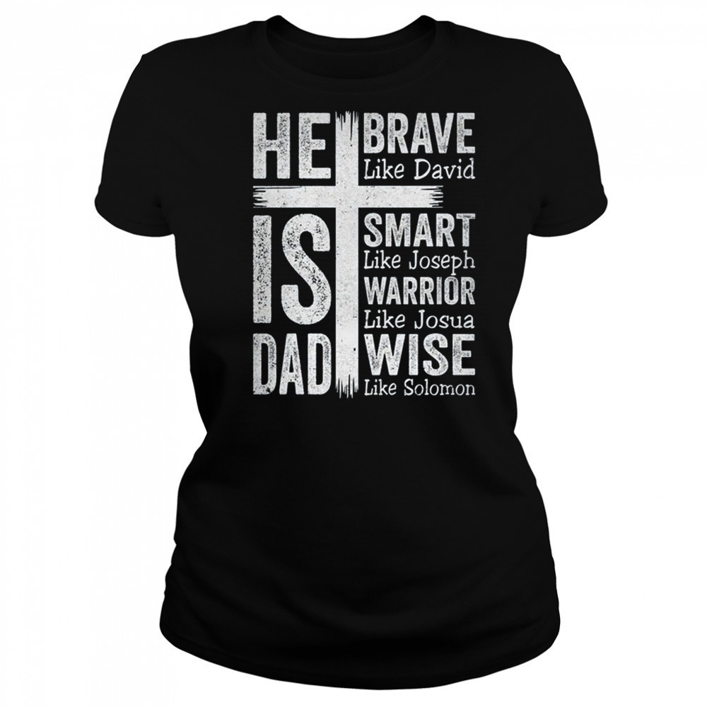 He Is Dad Religious Happy Father's Day Christian Dad Bible shirt Women's T-shirt