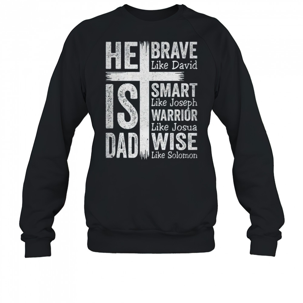 He Is Dad Religious Happy Father's Day Christian Dad Bible shirt Sweatshirt