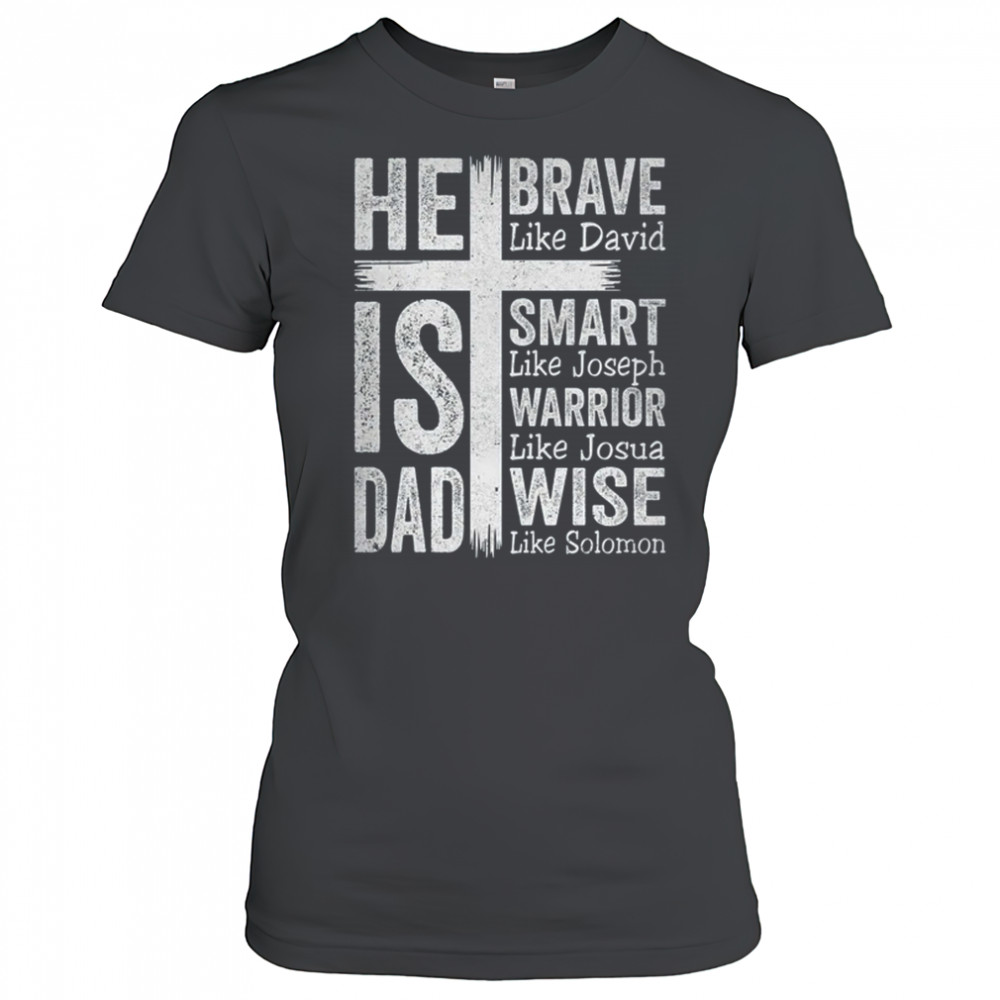 He Is Dad Religious Happy Father's Day Christian Dad Bible shirt Women's T-shirt