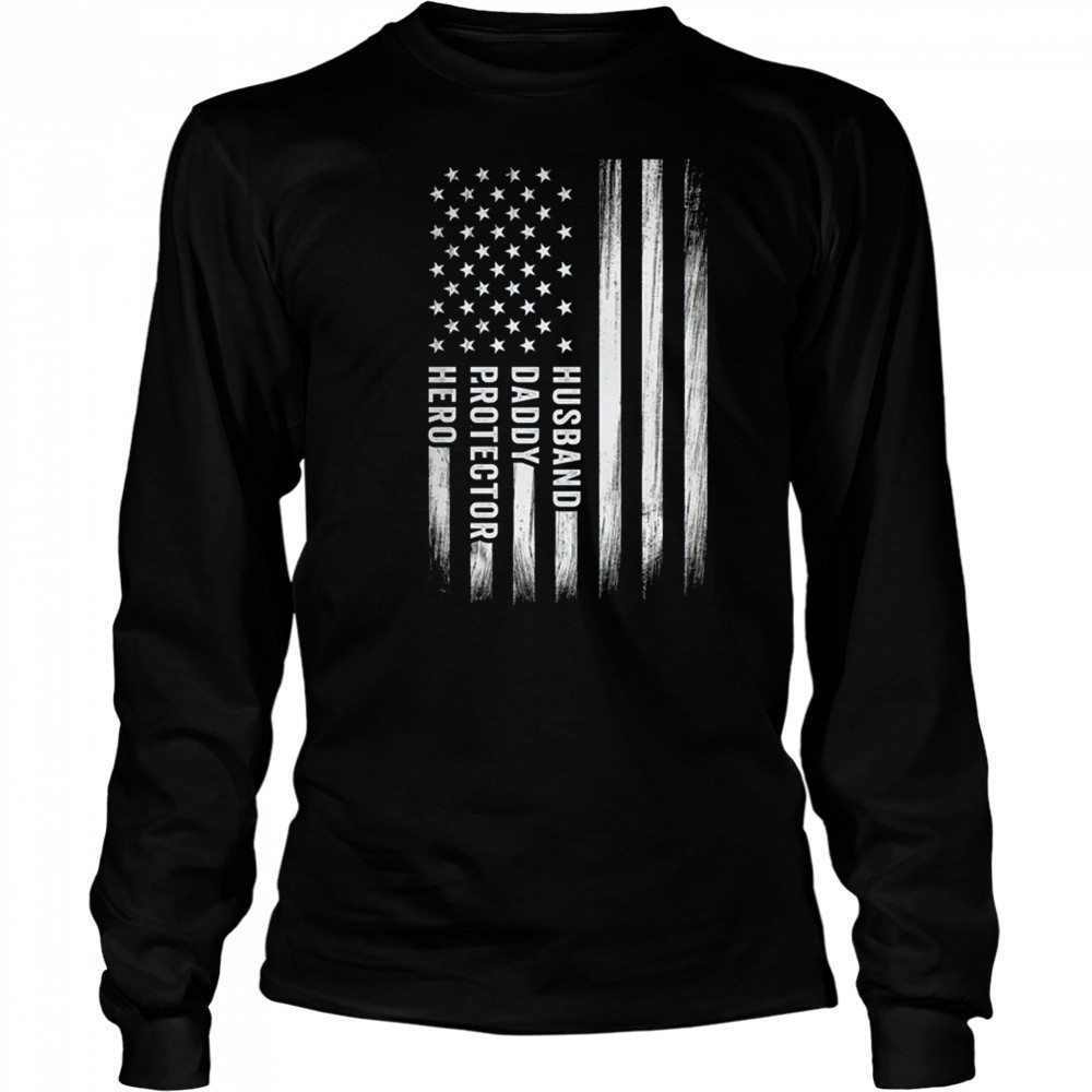 Husband Daddy Protector Hero Fathers Day American Flag shirt Long Sleeved