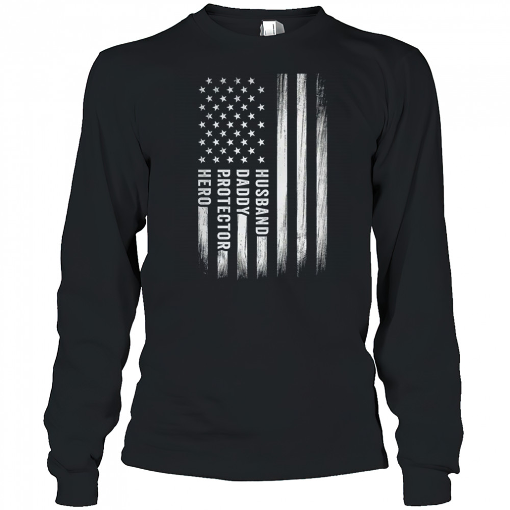 Husband Daddy Protector Hero Fathers Day American Flag shirt Long Sleeved