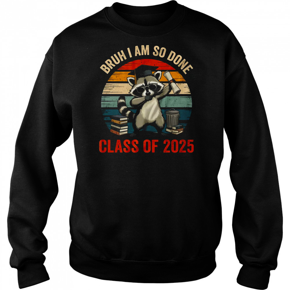 I Am So Done Class Of 2025 Graduate Funny Graduation Raccoon shirt Hoodie