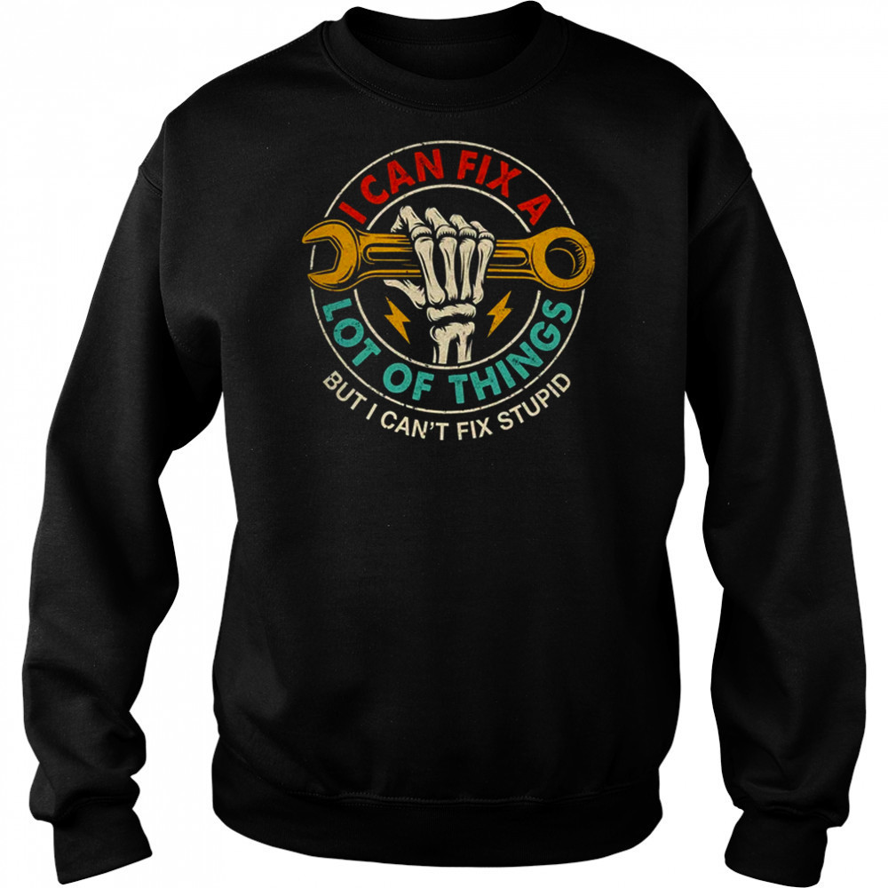 I Can Fix A Lot Of Things But I Can't Fix Stupid Fathers Day shirt Hoodie
