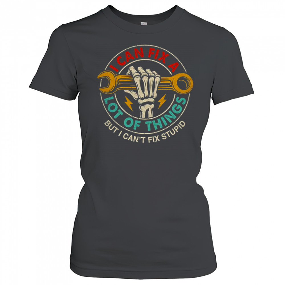 I Can Fix A Lot Of Things But I Can't Fix Stupid Fathers Day shirt Women's T-shirt