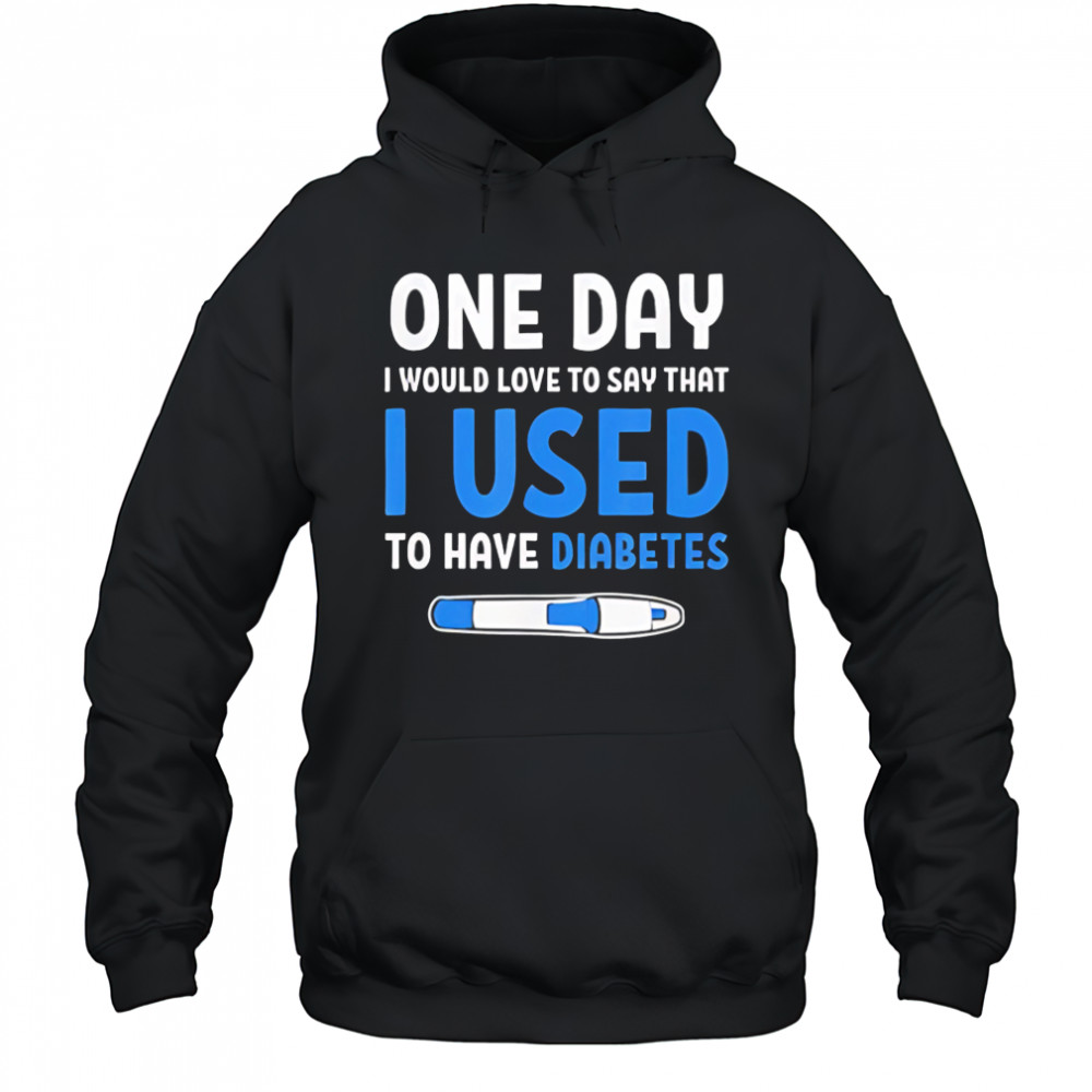 I Used To Have Diabetes Diabetes Quotes shirt Hoodie