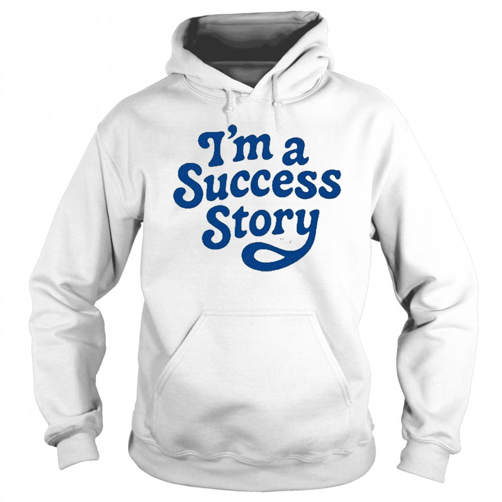 I’m A Success Story T-Shirt Sweatshirt