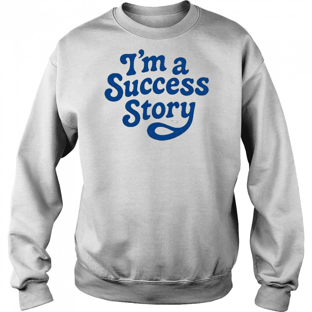 I’m A Success Story T-Shirt Hoodie