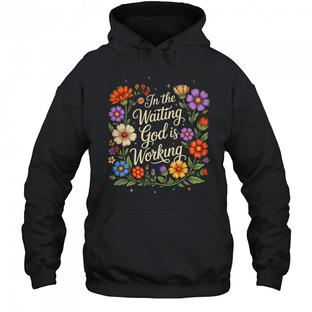 In The Waiting God Is Working Vintage Floral Christian Women shirt Hoodie