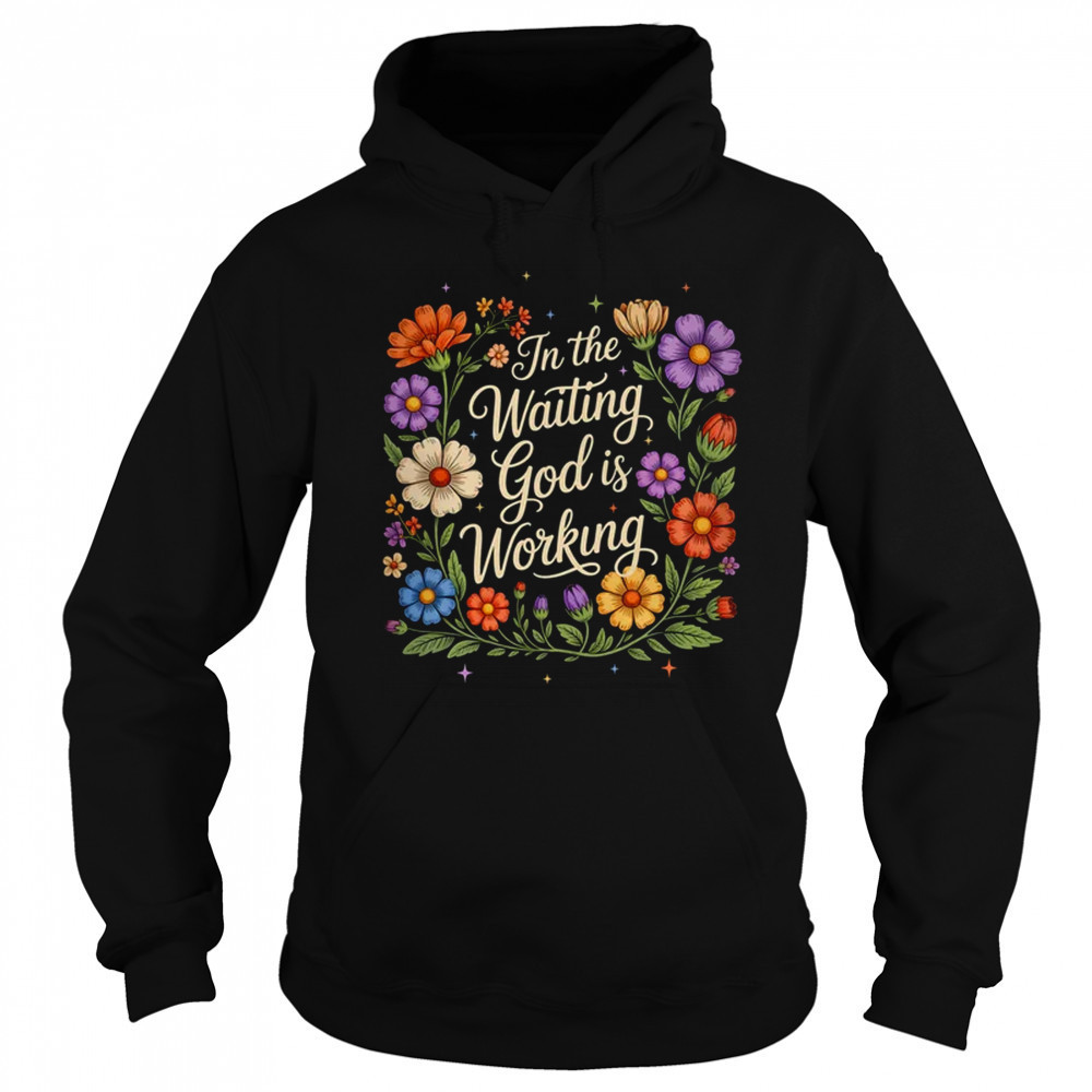 In The Waiting God Is Working Vintage Floral Christian Women shirt Sweatshirt