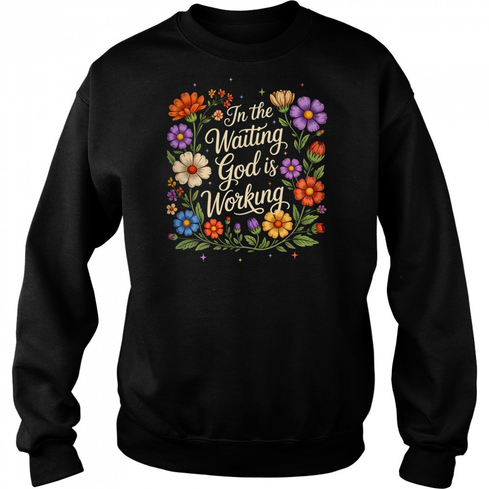 In The Waiting God Is Working Vintage Floral Christian Women shirt Hoodie