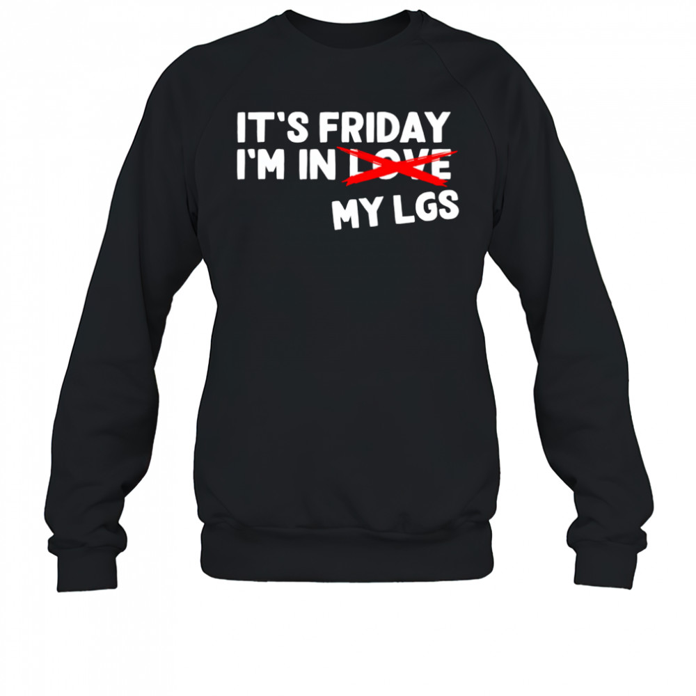 It’s Friday I’m In Love My Lgs shirt Sweatshirt