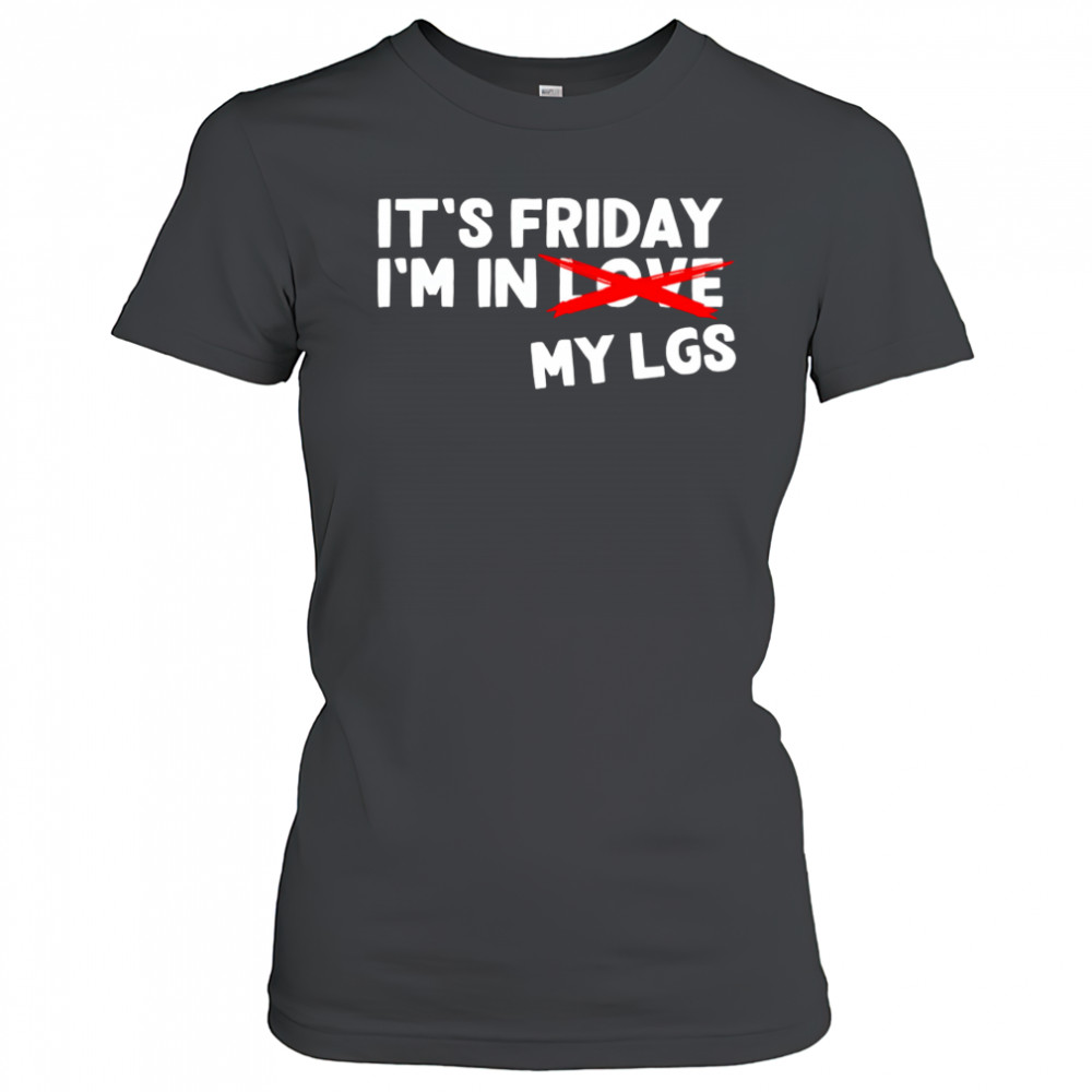 It’s Friday I’m In Love My Lgs shirt Women's T-shirt