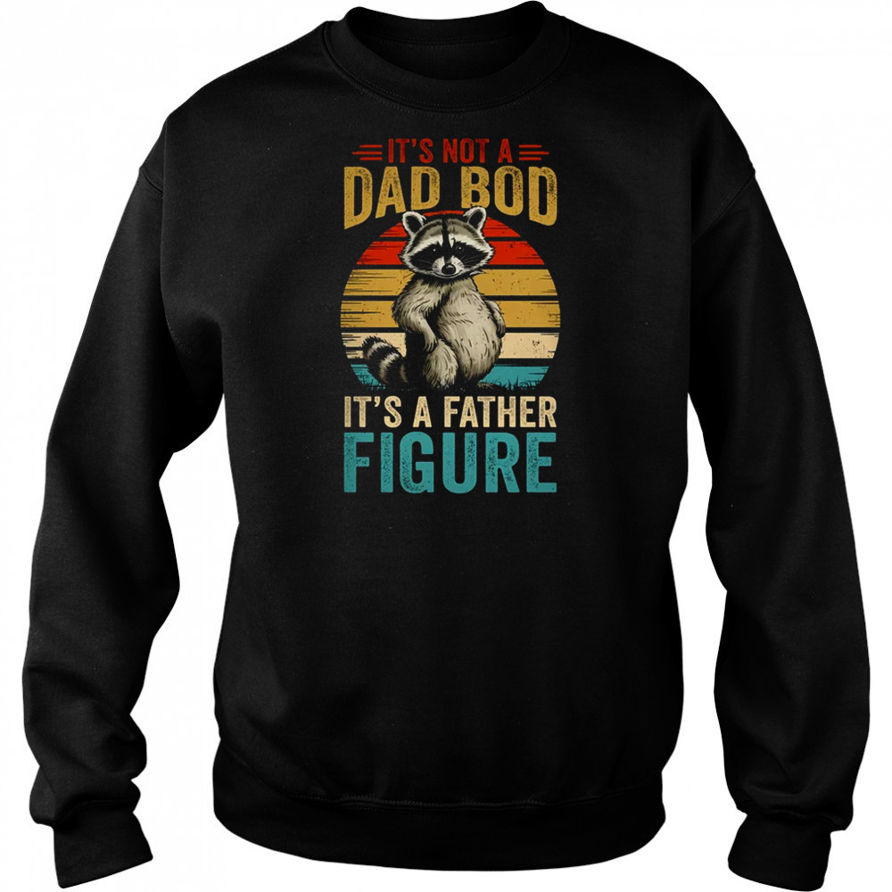 It’s Not Dad Bod It’s Father Figure Funny Fathers Day Dad shirt Hoodie