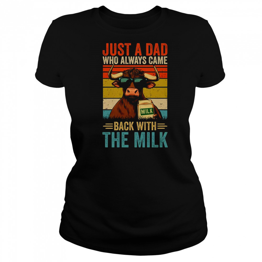Just A Dad Who Always Came Back With The Milk Funny Dad Cow shirt Women's T-shirt