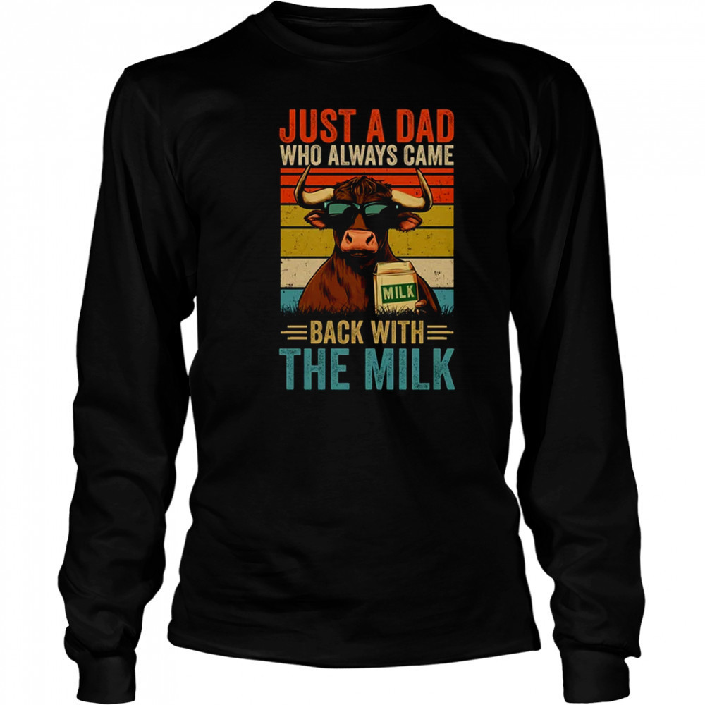 Just A Dad Who Always Came Back With The Milk Funny Dad Cow shirt Long Sleeved