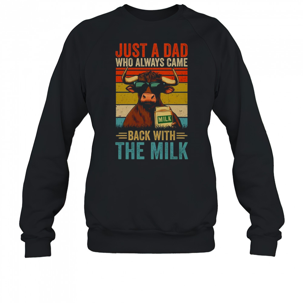 Just A Dad Who Always Came Back With The Milk Funny Dad Cow shirt Sweatshirt