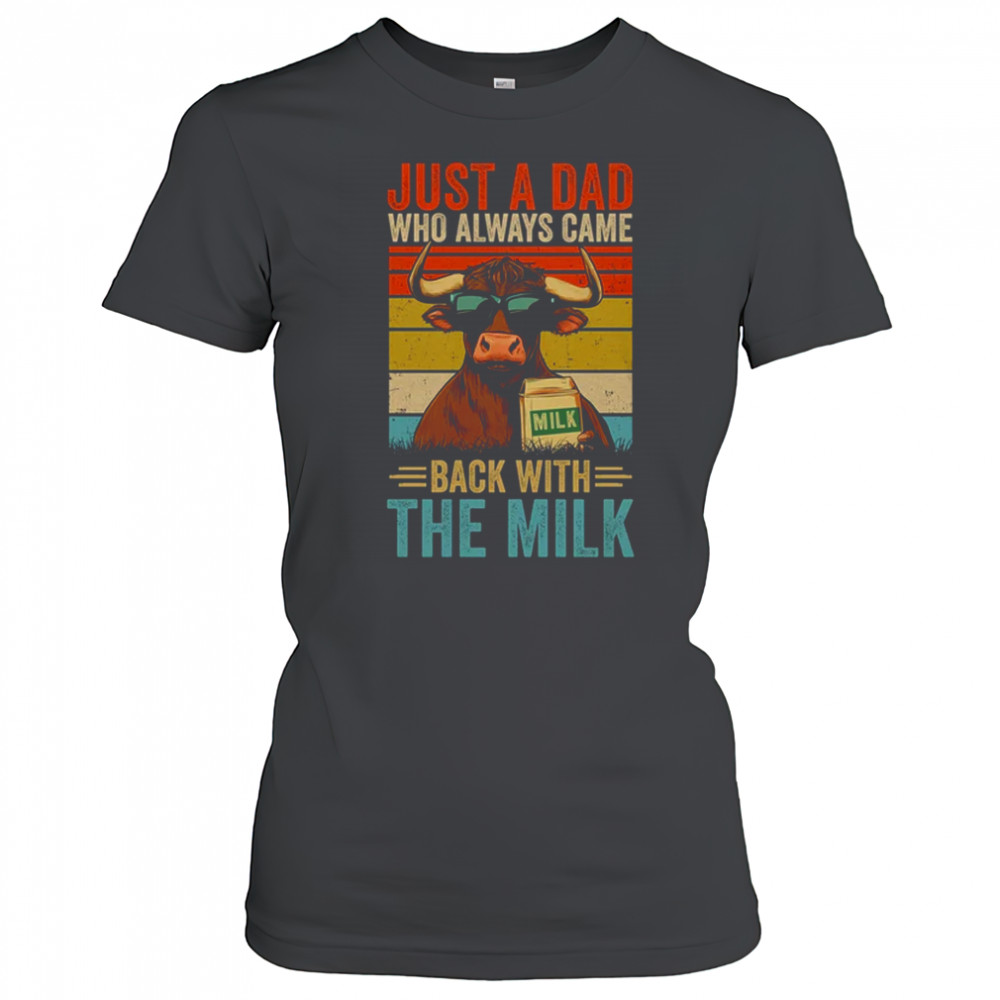 Just A Dad Who Always Came Back With The Milk Funny Dad Cow shirt Women's T-shirt