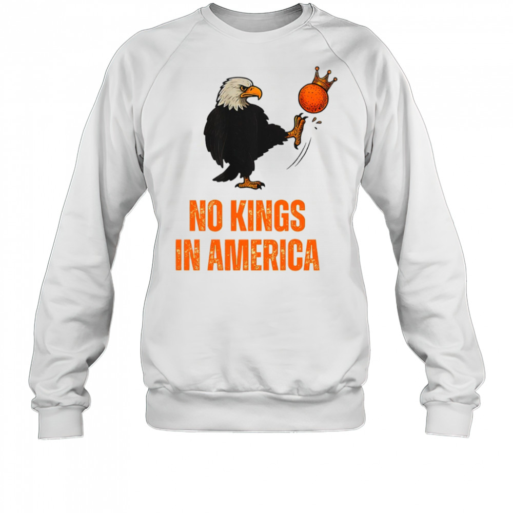 Kick Out The Orange No Kings In America We The People Political shirt Sweatshirt