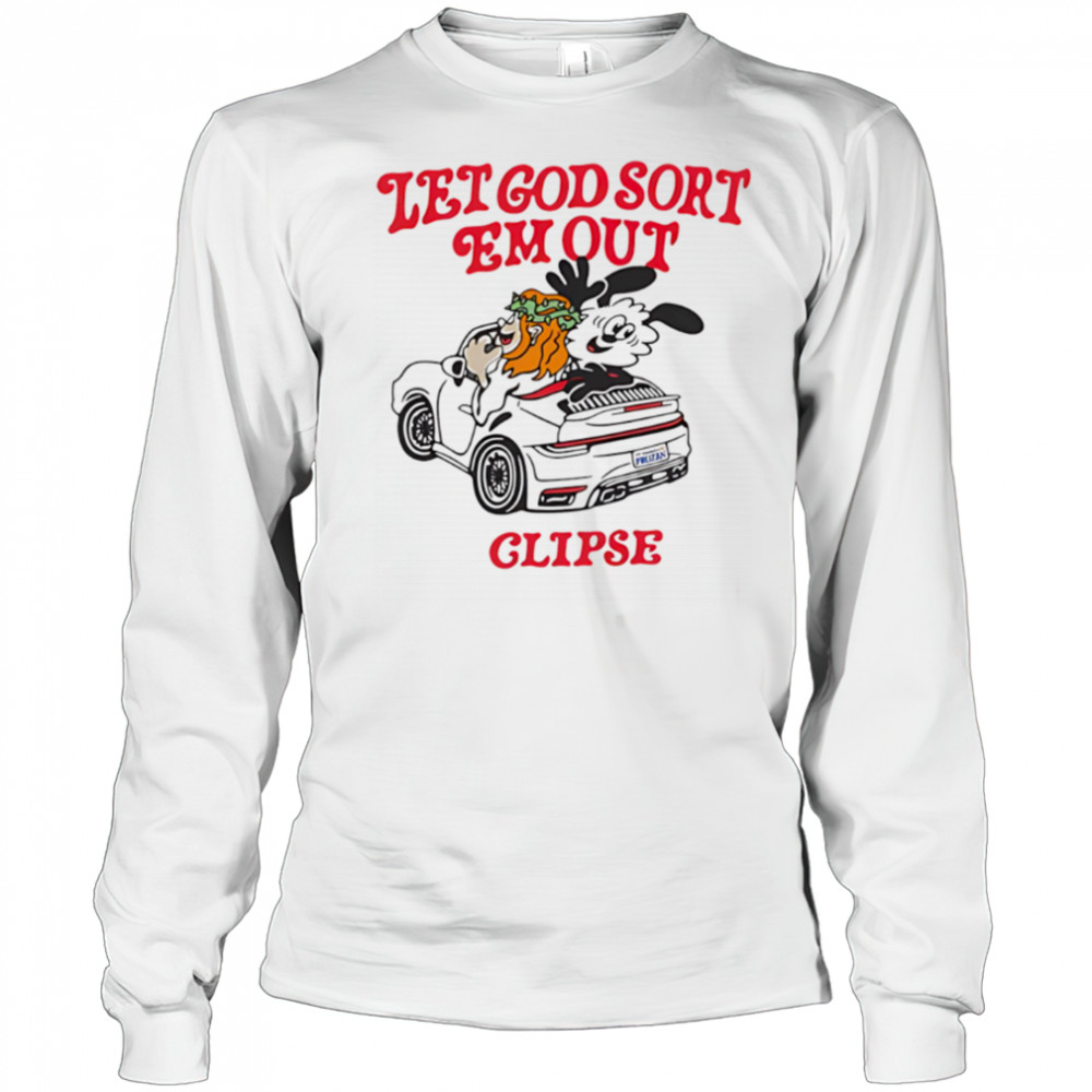 Let God Sort Em Out Clipse shirt Long Sleeved