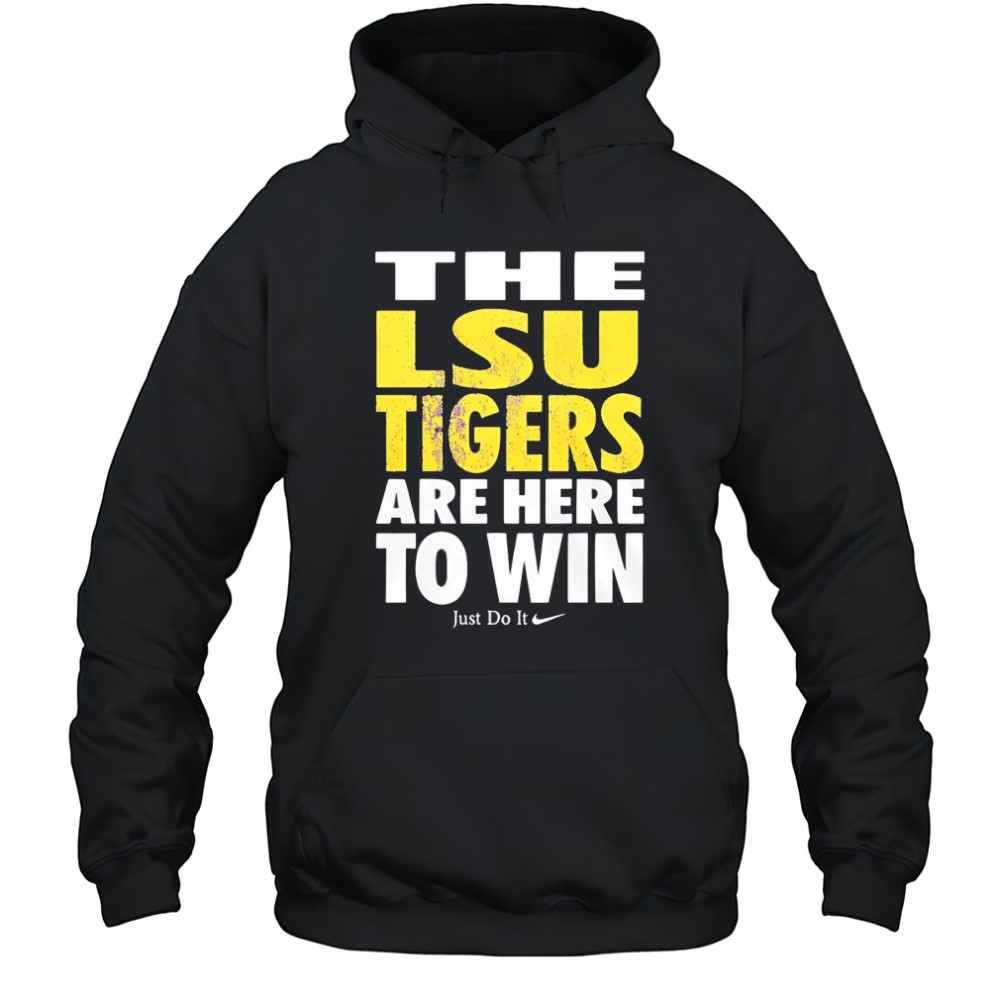 LSU Tigers are here to win shirt Hoodie