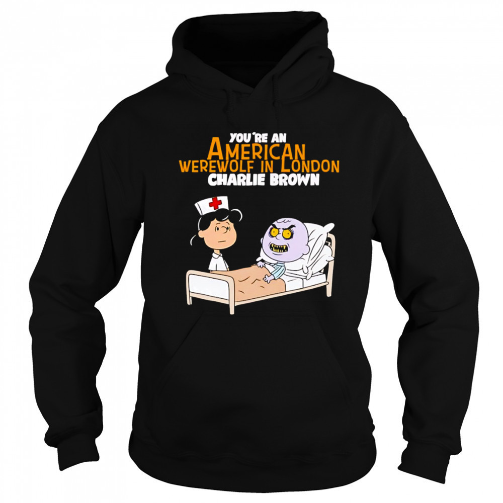 Lucy van Pelt Charlie Brown nurse you’re an American werewolf in London shirt Sweatshirt