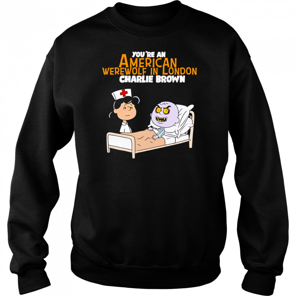 Lucy van Pelt Charlie Brown nurse you’re an American werewolf in London shirt Hoodie