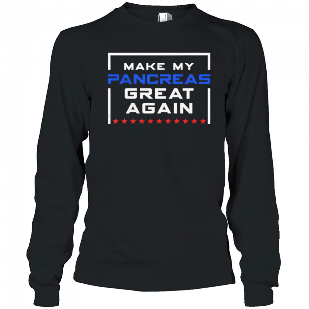Make My Pancreas Great Again Funny Diabetes shirt Long Sleeved