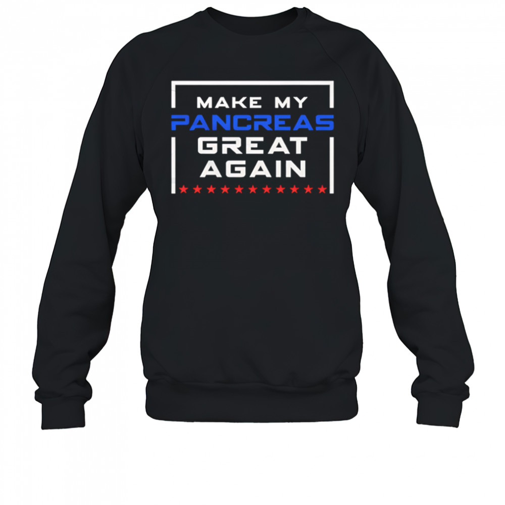 Make My Pancreas Great Again Funny Diabetes shirt Sweatshirt