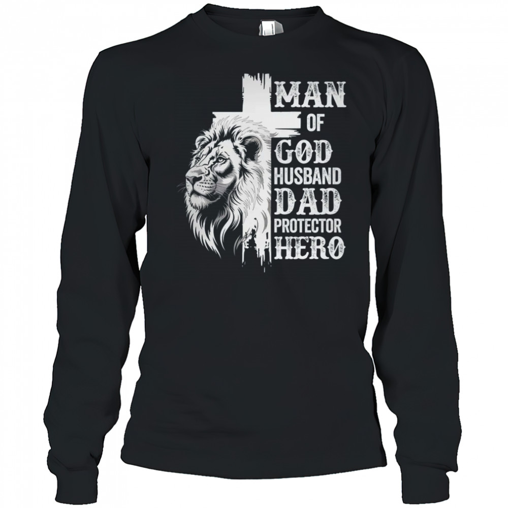 Man Of God Dad Husband Protector Hero Christian Father's Day shirt Long Sleeved
