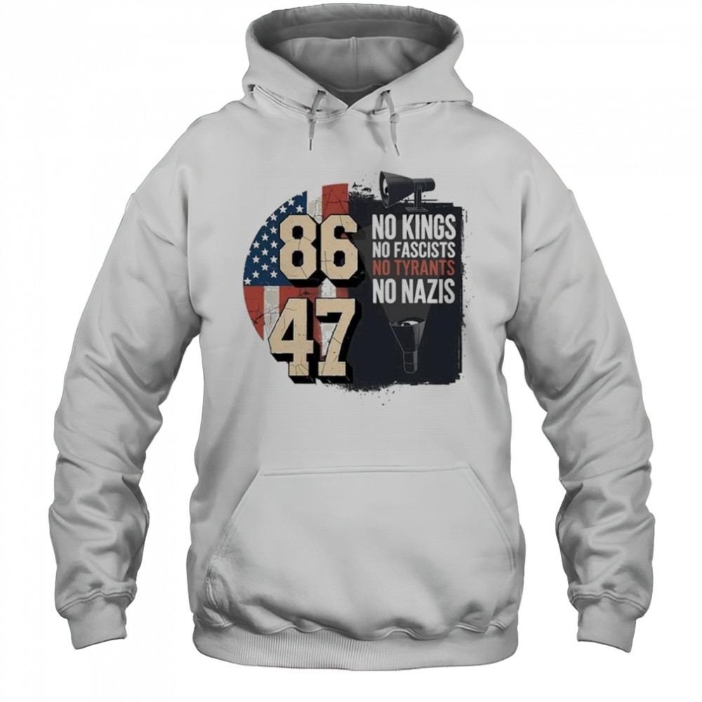 No Kings No Fascists No Tyran No Nazis 8647 2025 T-Shirt Hoodie