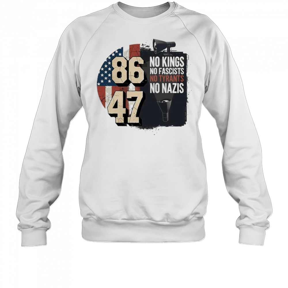 No Kings No Fascists No Tyran No Nazis 8647 2025 T-Shirt Sweatshirt