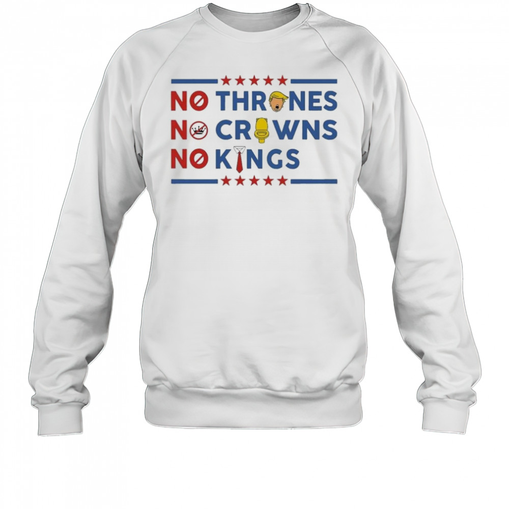 No Thrones No Crowns No Kings 2025 T-Shirt Sweatshirt