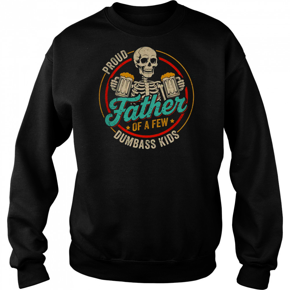 Proud Father Of A Few Dumbass Kids Funny Dad Fathers Day shirt Hoodie