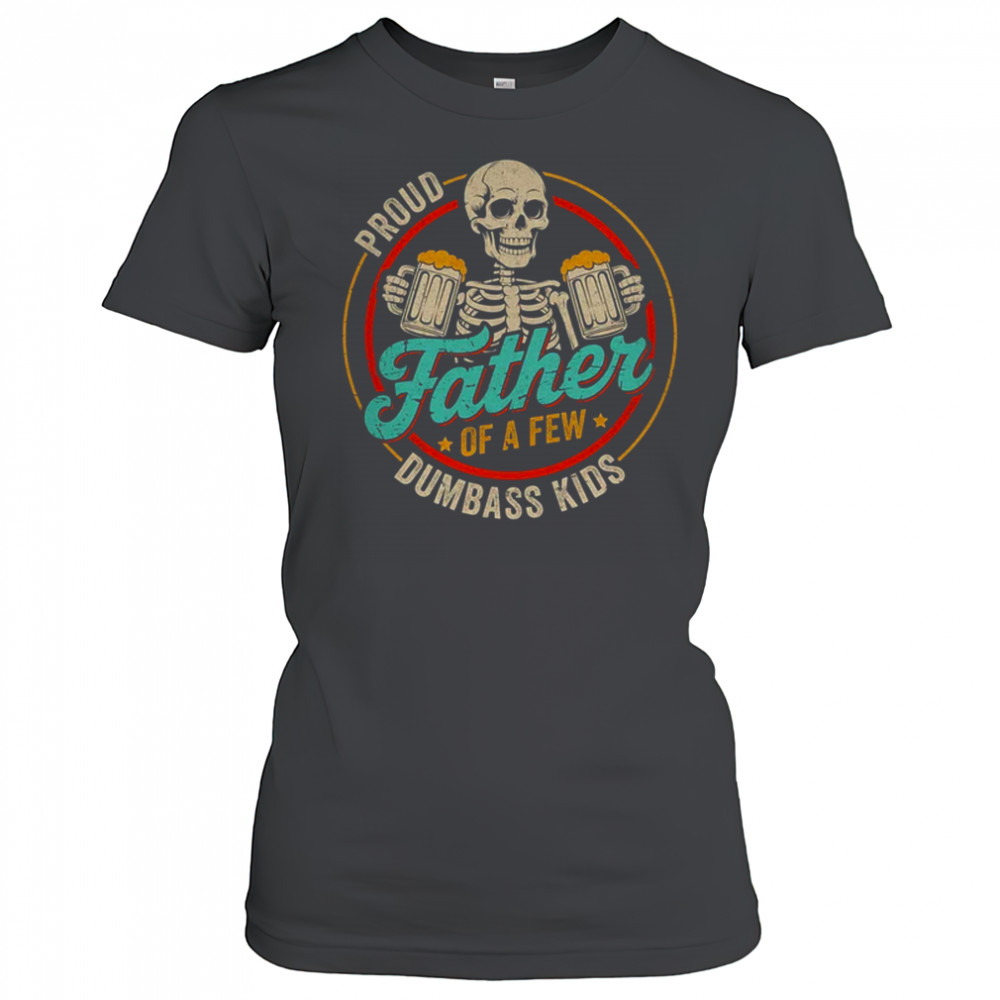 Proud Father Of A Few Dumbass Kids Funny Dad Fathers Day shirt Women's T-shirt