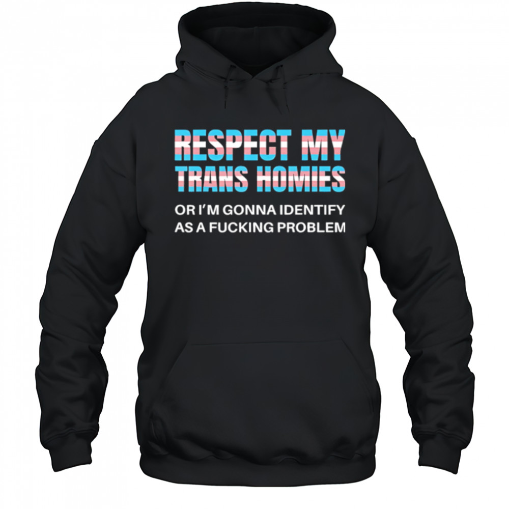 Respect my trans homies gay pride month shirt Hoodie