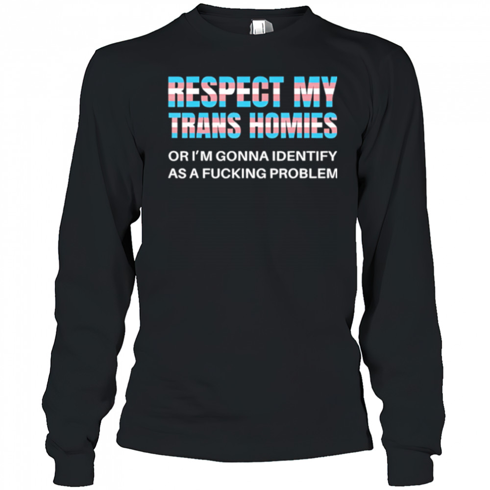 Respect my trans homies gay pride month shirt Long Sleeved