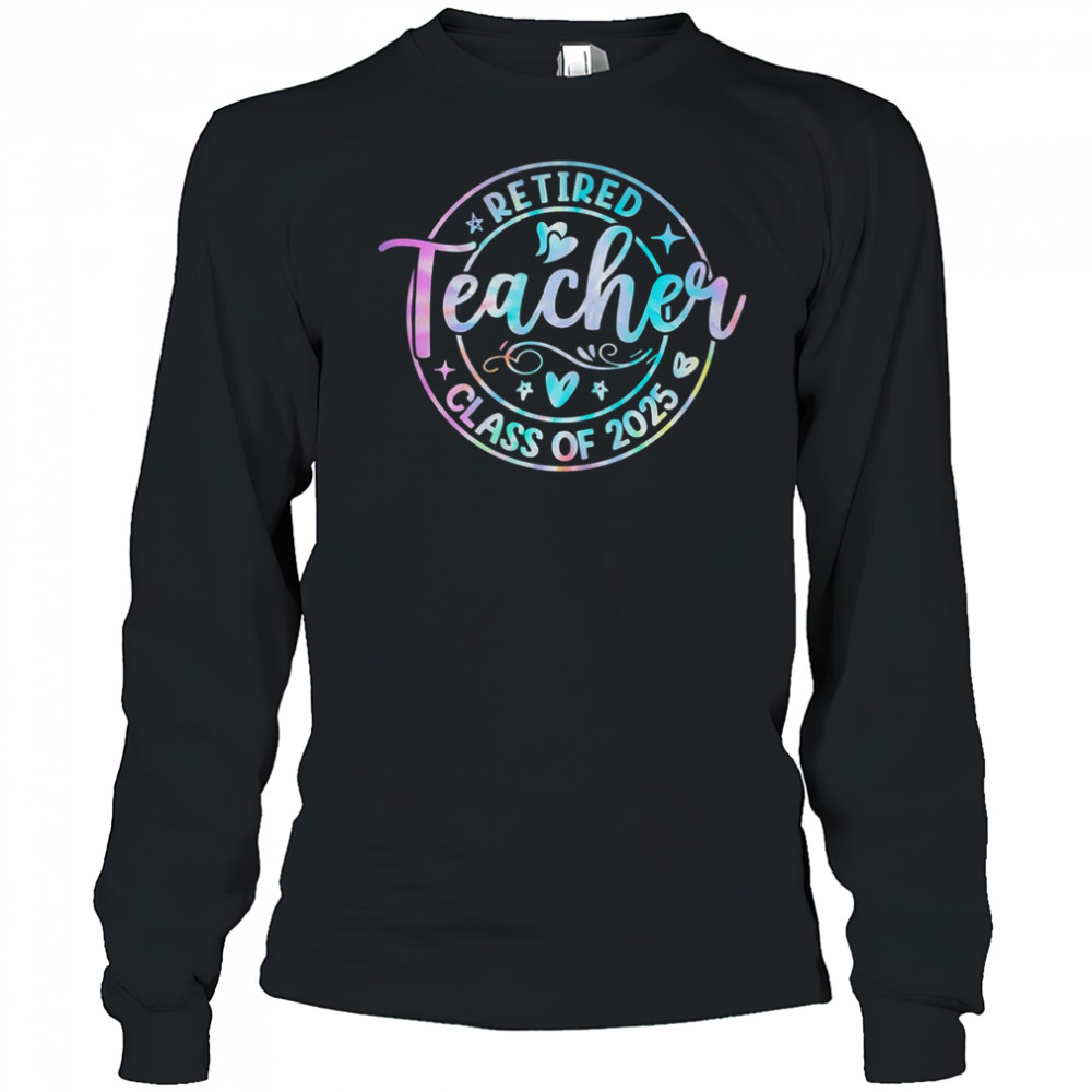 Retired Teacher Class Of 2025 Tie Dye Retirement School shirt Long Sleeved