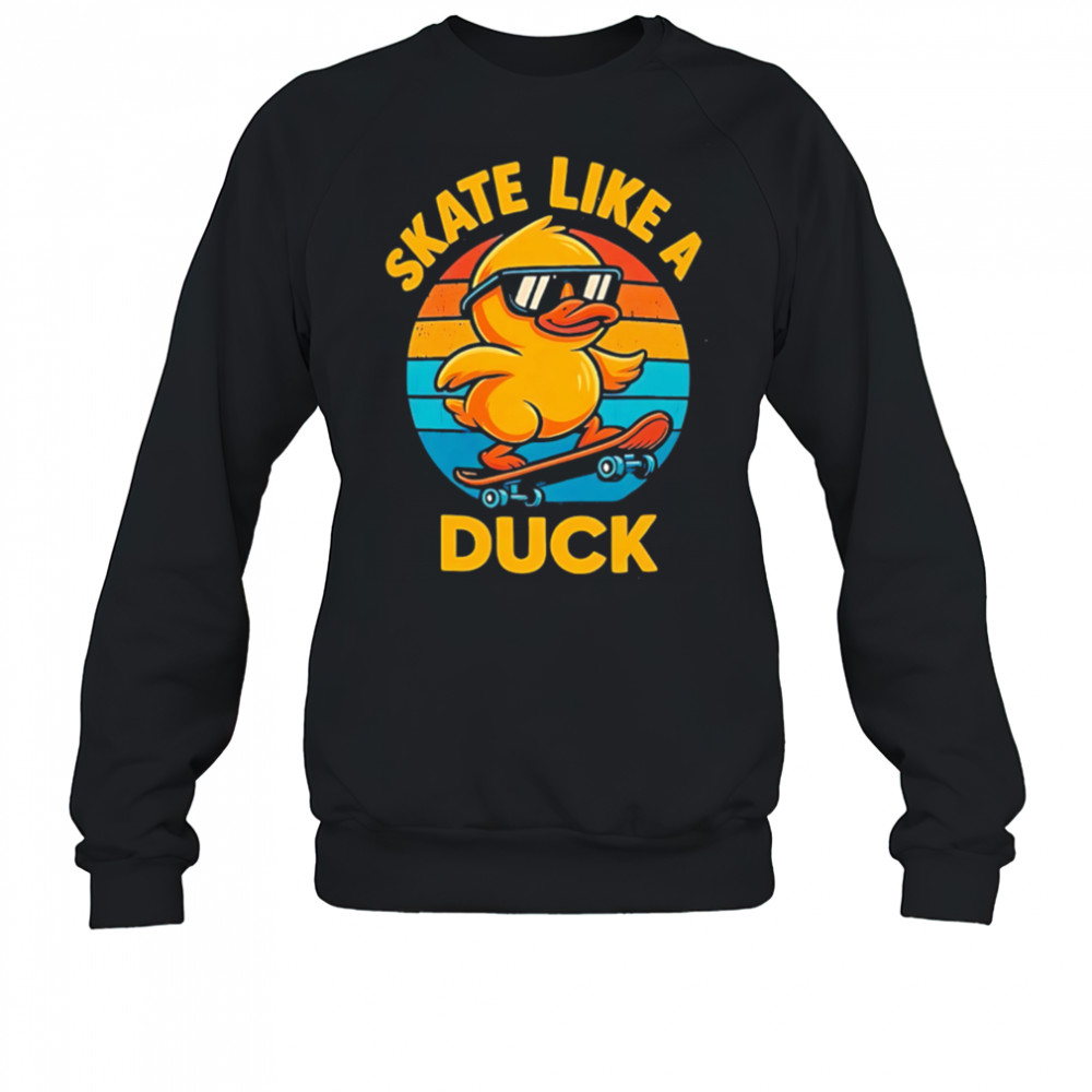 Skate Like a Duck Cool Skateboarding vintage shirt Sweatshirt
