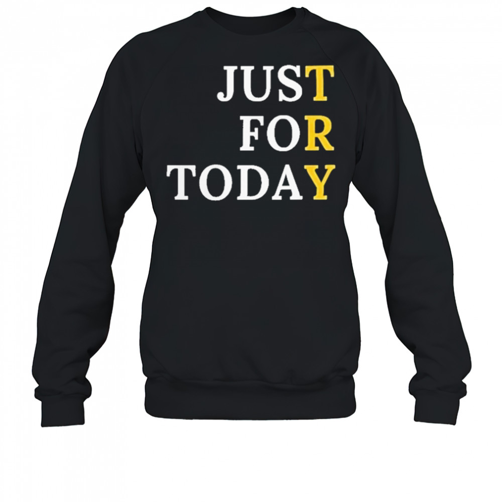 Sober Just For Today T-Shirt Sweatshirt