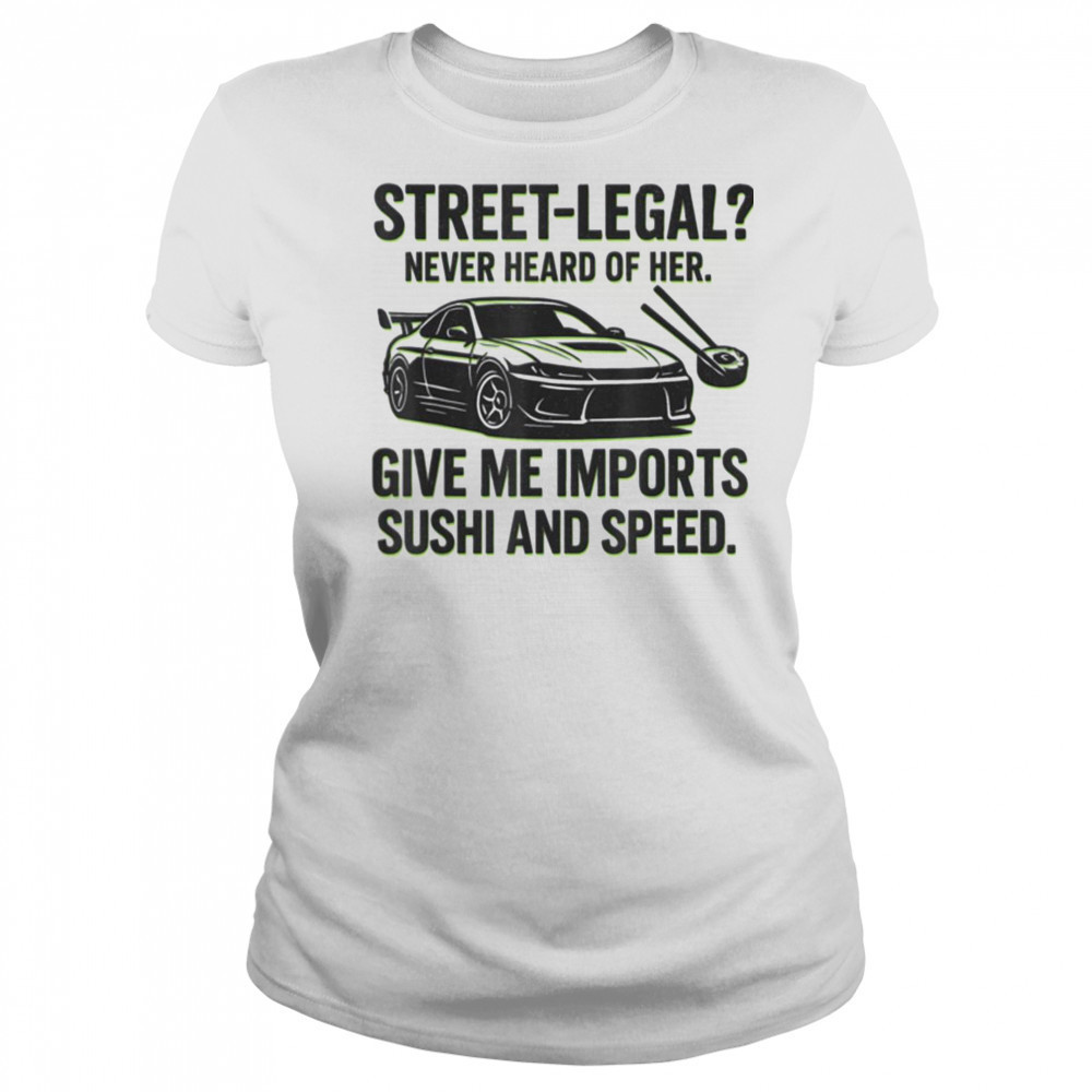 Street Legal_ Imports Sushi Speed Funny Car Guy Tee T Shirt Women's T-shirt