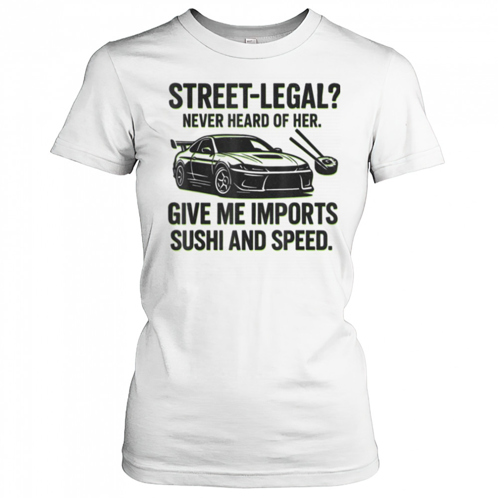 Street Legal_ Imports Sushi Speed Funny Car Guy Tee T Shirt Women's T-shirt