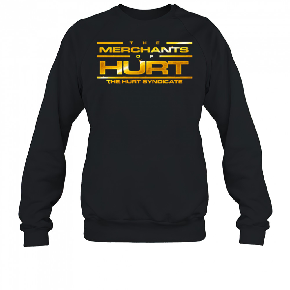 The Merchants Of Hurt The Hurt Syndicate shirt Sweatshirt