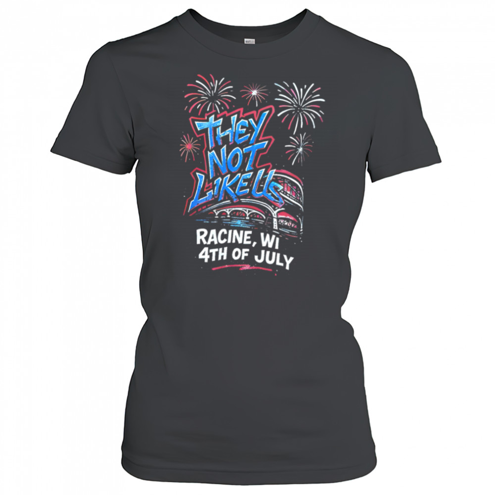 They Not Like Us Racine Wi 4th Of July shirt Women's T-shirt