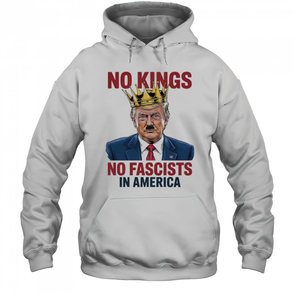 Trump No Kings No Fascists In America 2025 T-Shirt Hoodie