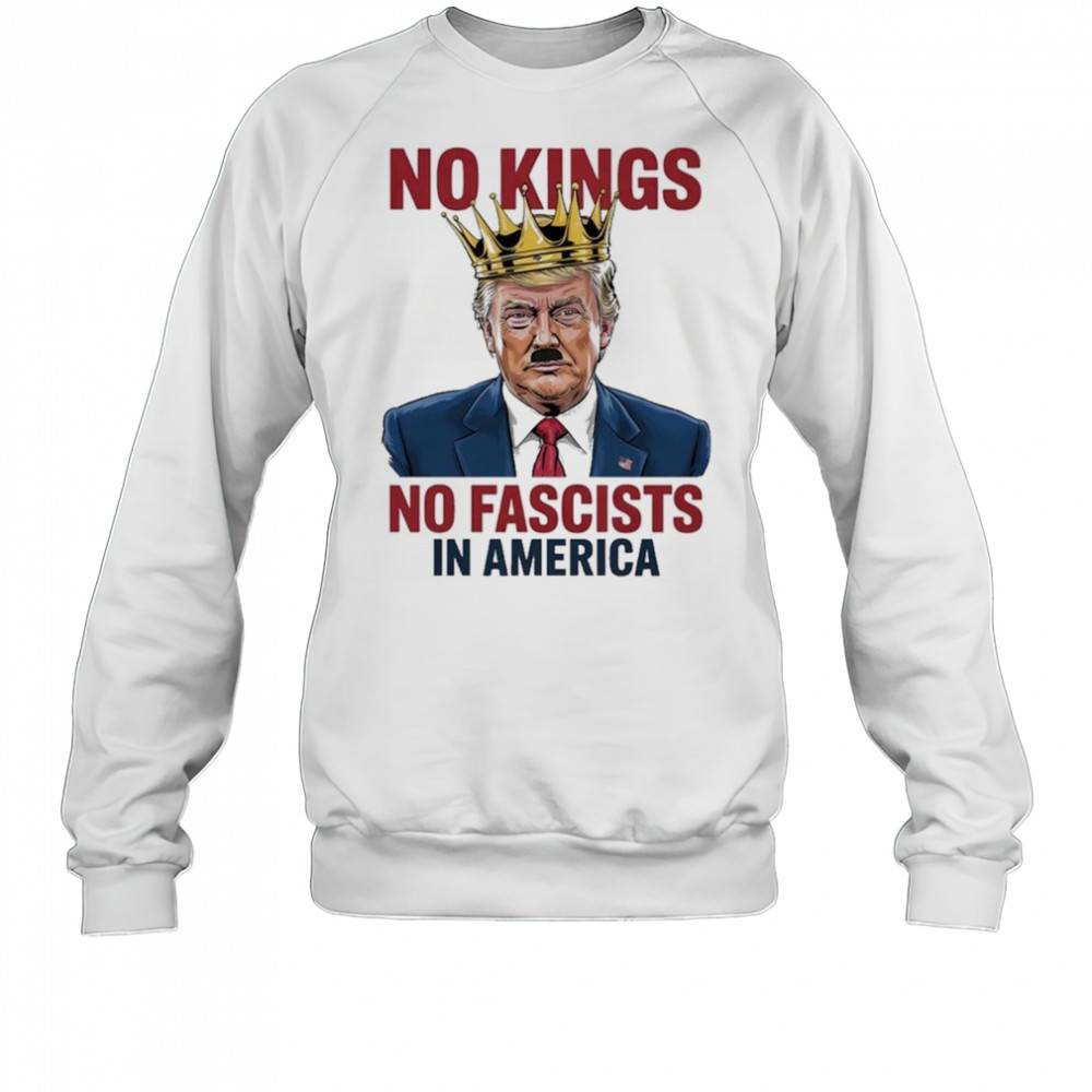 Trump No Kings No Fascists In America 2025 T-Shirt Sweatshirt