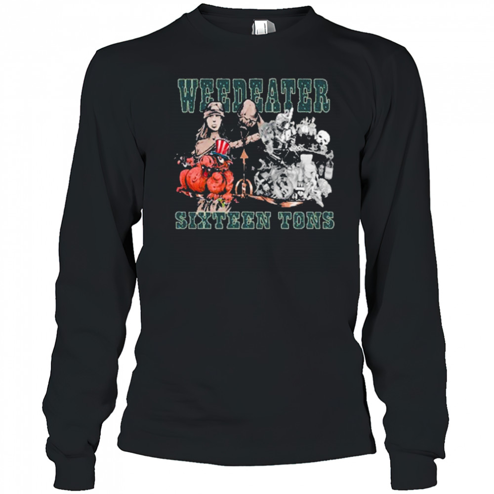 Weedeater Sixteen Tons T-shirt Long Sleeved
