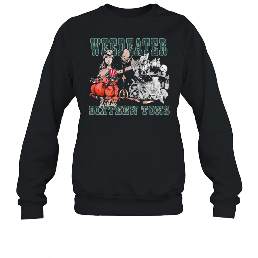 Weedeater Sixteen Tons T-shirt Sweatshirt