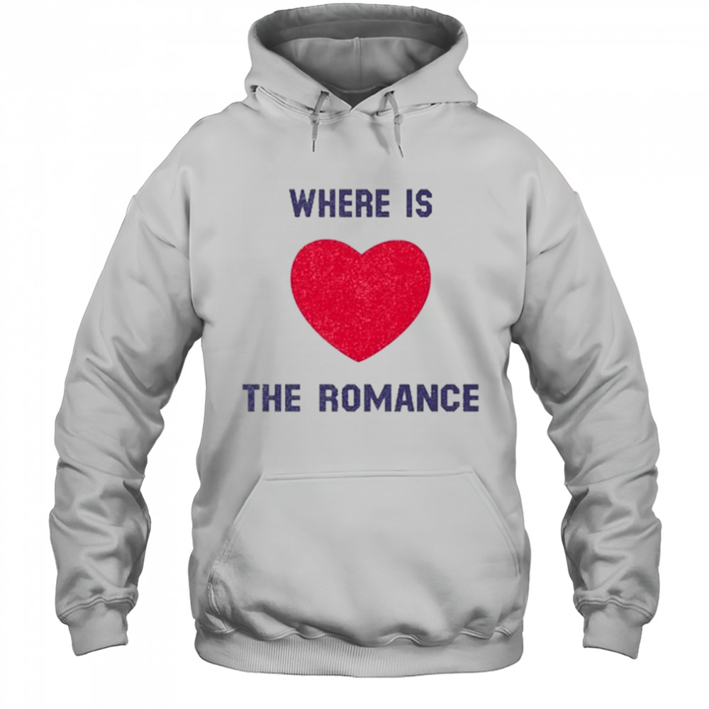 Where Is The Romance T-Shirt Hoodie